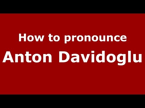 How to pronounce Anton Davidoglu (Romanian/Romania)  - PronounceNames.com