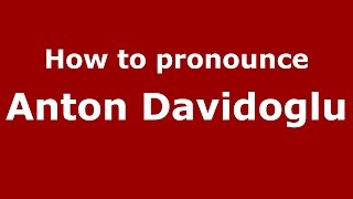 How to pronounce Anton Davidoglu