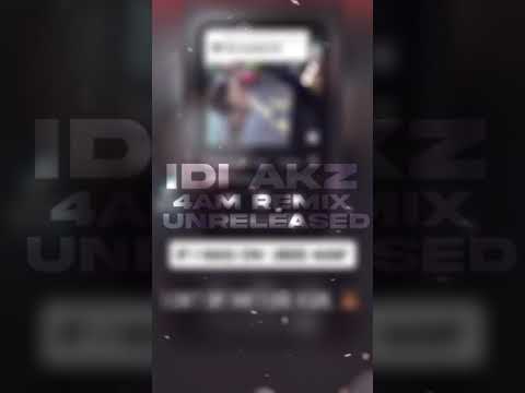 IdI akz 4am remix (unreleased)