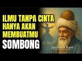 ILMU TANPA CINTA HANYA AKAN MEMBUAT SOMBONG JALALUDIN RUMI QUOTES