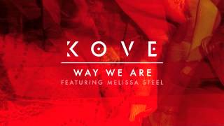 Kove - Way We Are (feat. Melissa Steel)