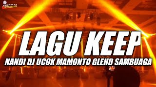 Download lagu LAGU KEEP NANDI DJ x UCOK MAMONTO x GLEND SAMBUAGA FULL VERSION NEW 2024 mp3