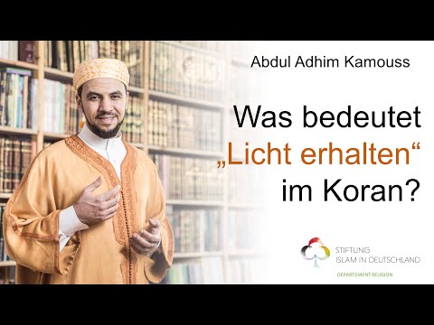 Was bedeutet „Licht erhalten“ im Koran? / Abdul Adhim Kamouss