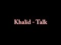 Khalid - Talk (lyrics) Khalid - Talk (lyrics)