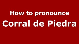 How to pronounce Corral De Piedra