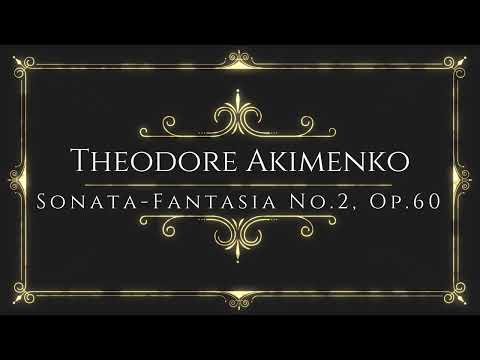Theodore Akimenko - Sonata-Fantasia No.2, Op.60