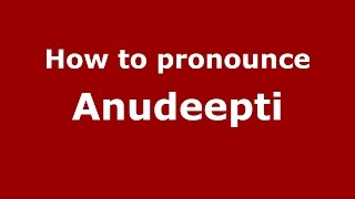 How to pronounce Anudeepti