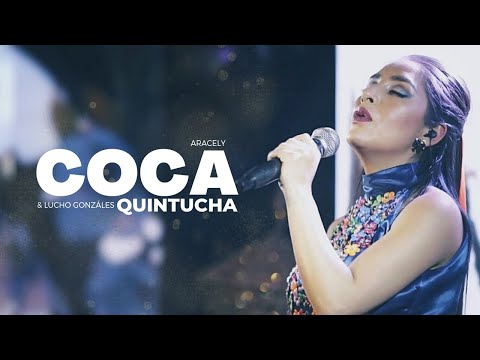 COCA QUINTUCHA | ARACELY & LUCHO GONZÁLES | CONCIERTO EN VIVO