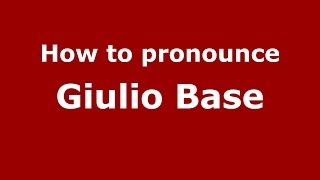 How to pronounce Giulio Base