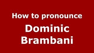 How to pronounce Dominic Brambani