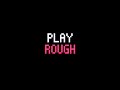 Gameplay video of Play Rough  PC