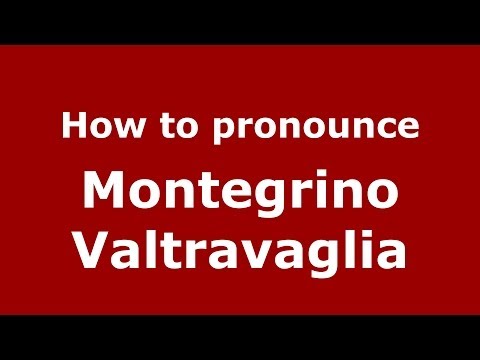 How to pronounce Montegrino Valtravaglia (Italian/Italy) - PronounceNames.com