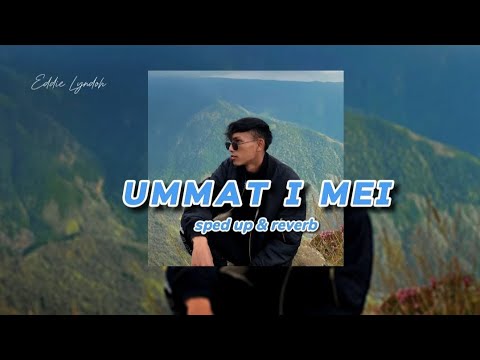 UMMAT I MEI _ Sped Up & Reverb (Bass Boosted) | Eddie Lyngdoh