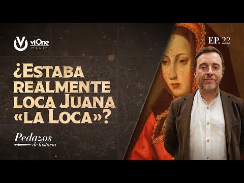 ¿Estaba realmente loca Juana «la Loca»?