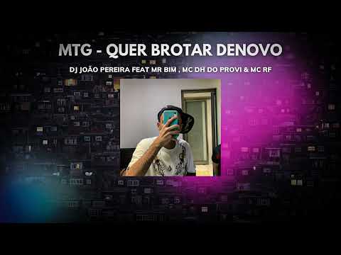 MTG - QUER BROTAR DENOVO - DJ JOÃO PEREIRA FEAT MR BIM, MC DH DO PROVI & MC RF