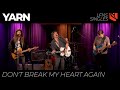 Don't Break My Heart Again | Yarn