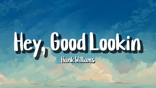 Hank Williams - Hey, Good Lookin&#39; (Lyrics)