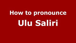 How to pronounce Ulu Saliri