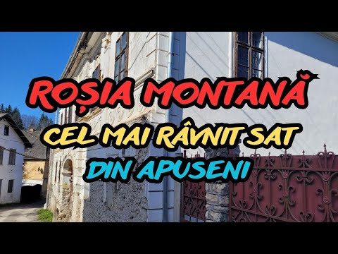 ROȘIA MONTANĂ - Cel mai râvnit sat din Apuseni
