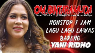 Download lagu NONSTOP 1 JAM LAGU LAGU LAWAS BARENG YANI RIDHO LIVE NUNUK INDRAMAYU mp3