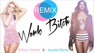 Britney Spears ft. Azealia Banks - Work Bitch (Remix)