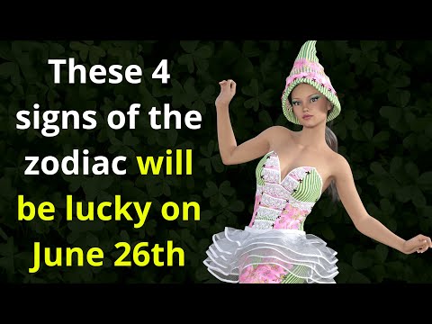 These 4 signs of the zodiac will be lucky on June 26th