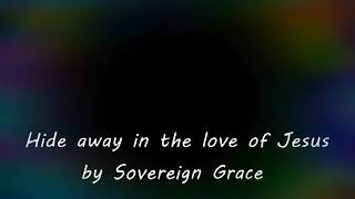 Sovereign Grace Music - Hide away in the love of Jesus