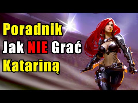 Poradnik Jak NIE Grać Katariną - League of Legends