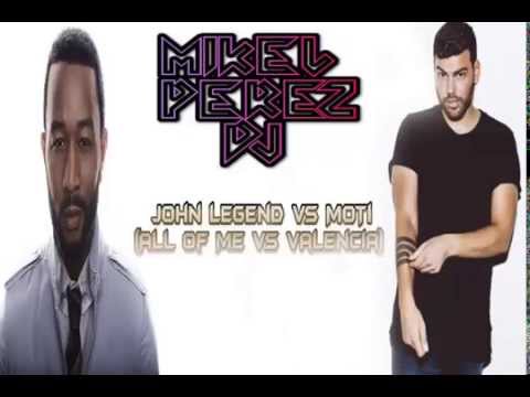 MikelPerez DJ John legend vs MOTi (All Of Me vs Valencia)
