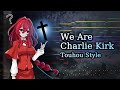 We Are Charlie Kirk Touhou Style Remix