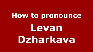 How to pronounce Levan Dzharkava