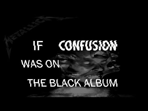 If Confusion was on The Black Album