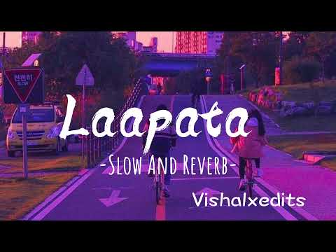 Laapata - [Slow And Reverb]