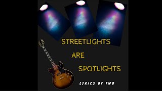 Lyrics Of Two-Streetlights Are Spotlights (Lyrics Video)