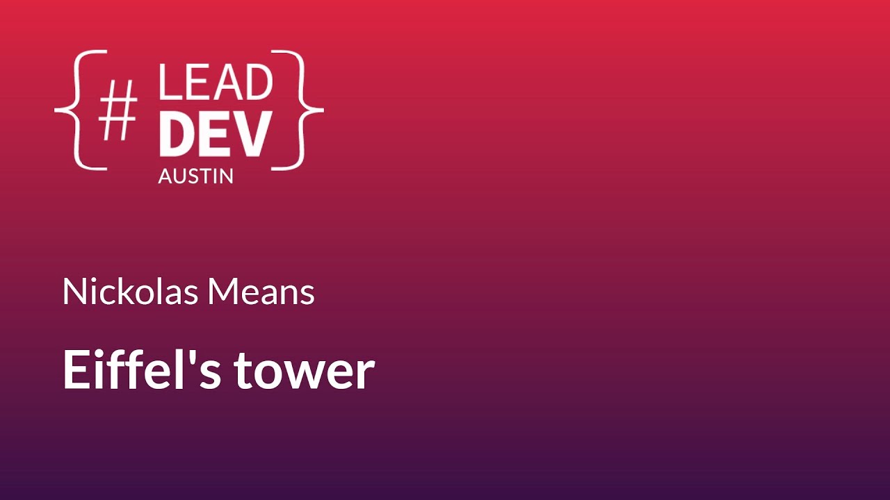 Eiffel's tower - Nickolas Means | #LeadDevAustin 2018