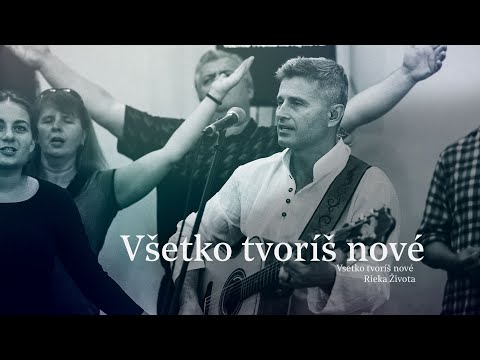 Všetko tvoríš nové - Rieka Života