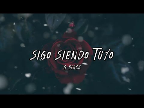G black - Sigo Siendo Tuyo (borracha) - CelesteMusik - letra