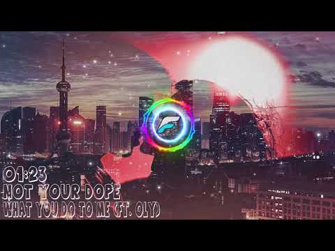 Not Your Dope  - What You Do To Me (ft. Oly)