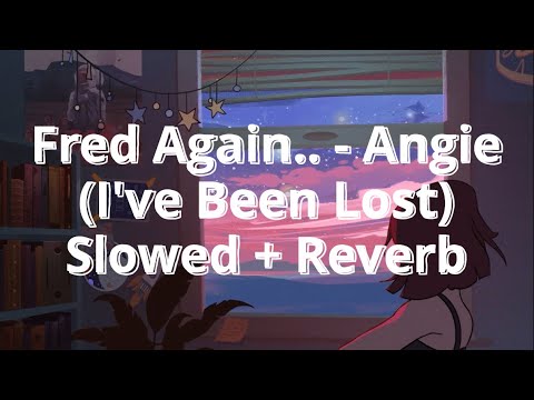 Fred Again.. - Angie (I've Been Lost) [Slowed + Reverb]