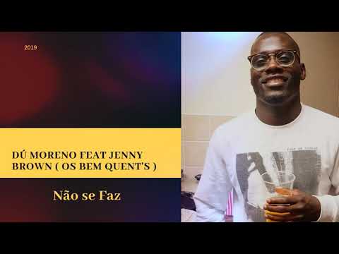 Dú Moreno Feat Jenny Brown ( Os Bem Quent's ) - Não se faz