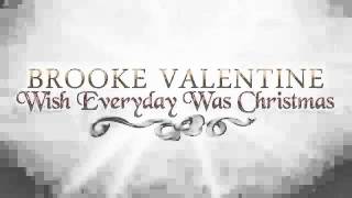Brooke Valentine Wish Everyday Was Christmas