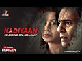 Kadiyaan | Official Trailer | Releasing On : 24th May | Exclusively On Atrangii App