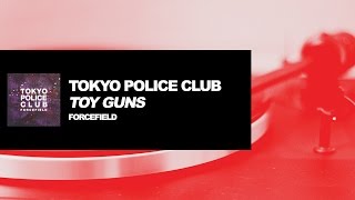 Tokyo Police Club - Toy Guns