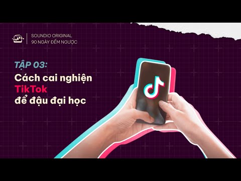 Tập 3 | Cách Cai Nghiện TikTok Để Đậu Đại Học Và Xây Dựng Thói Quen Học Tập Hiệu Quả