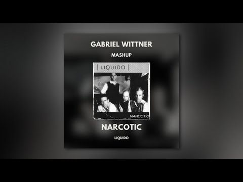 Liquido - Narcotic (Gabriel Wittner Mashup)(Radio Edit)