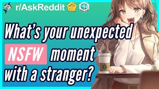 Reddit | Whats your unexpected NSFW moment with a stranger (AskReddit | NSFW | Reddit Stories)
