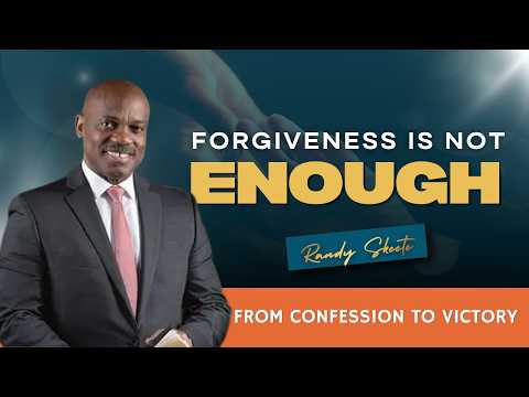 Forgiveness Is Not Enough:From Confession to Victory | Pr. Randy Skeete