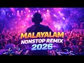 MALAYALAM NONSTOP REMIX 2026 SINGLE PLAY REMIX SONGS PARTY DRIVING FESTIVAL VIBE MIX