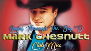 Mark Chesnutt - Going Through The Big &#39;D&#39; (Club Mix)