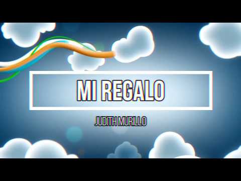 Mi Regalo - Judith Murillo (Video Lyric Official)